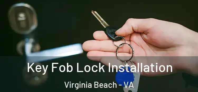 Key Fob Lock Installation Virginia Beach - VA